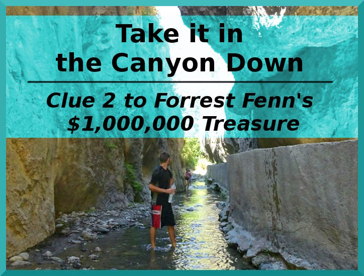Forrest Fenn's Take it in the Canyon Down